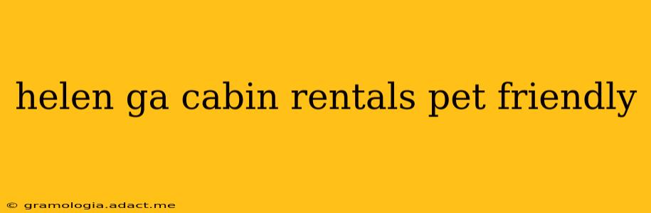 helen ga cabin rentals pet friendly