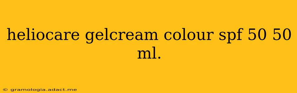 heliocare gelcream colour spf 50 50 ml.