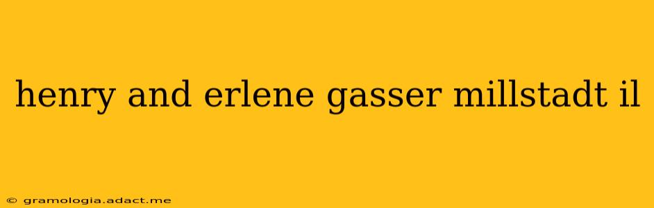 henry and erlene gasser millstadt il