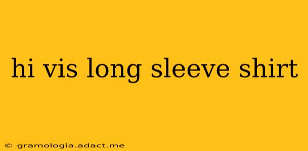 hi vis long sleeve shirt