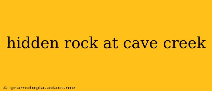 hidden rock at cave creek