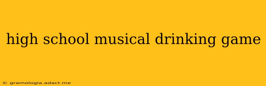high school musical drinking game