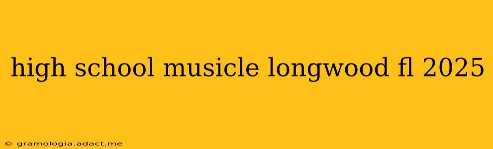 high school musicle longwood fl 2025