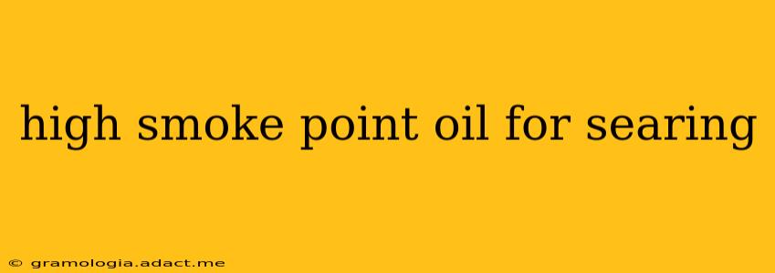 high smoke point oil for searing