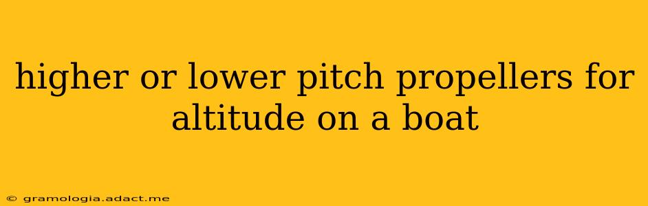 higher or lower pitch propellers for altitude on a boat