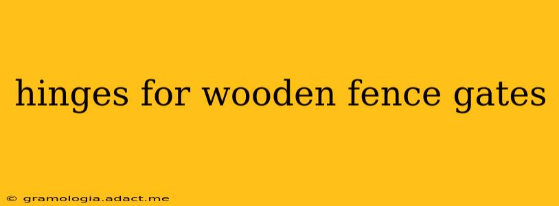 hinges for wooden fence gates