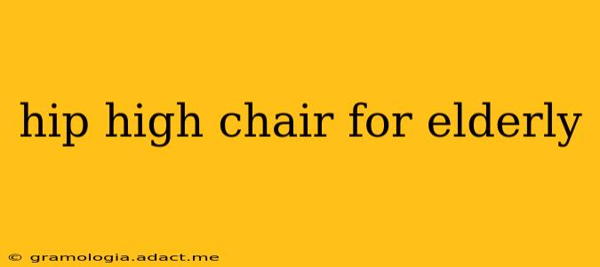 hip high chair for elderly