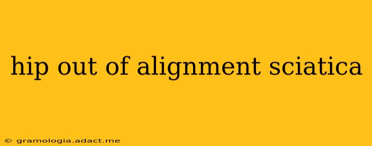 hip out of alignment sciatica