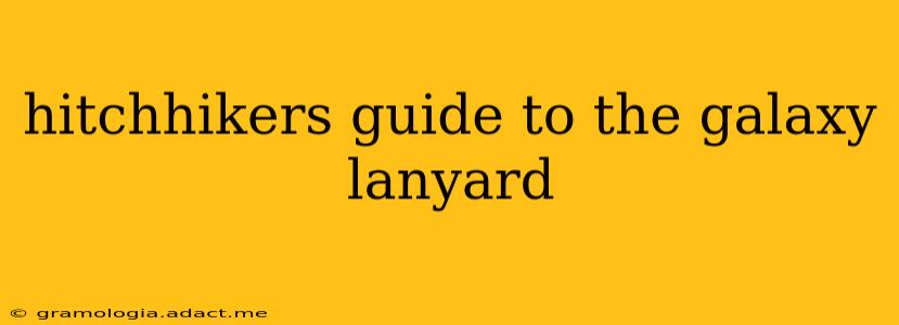 hitchhikers guide to the galaxy lanyard