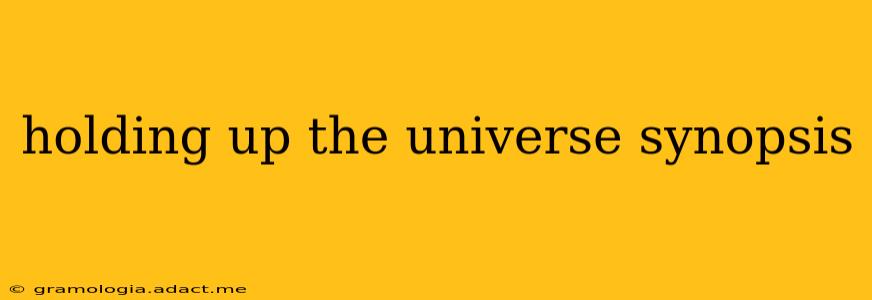 holding up the universe synopsis
