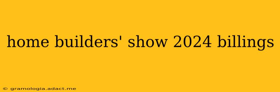 home builders' show 2024 billings