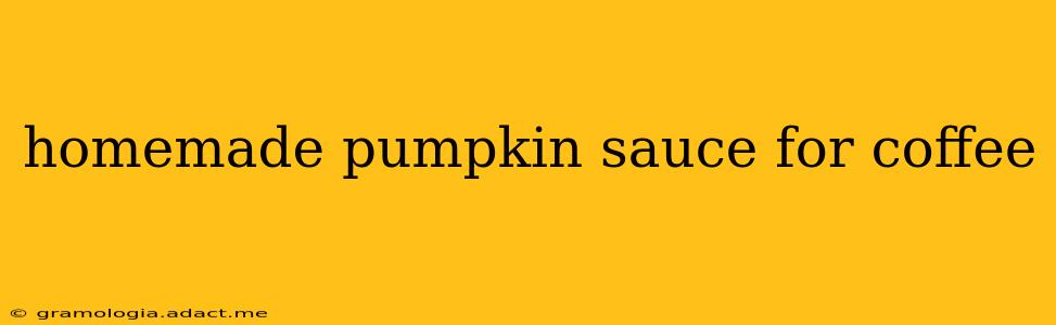 homemade pumpkin sauce for coffee