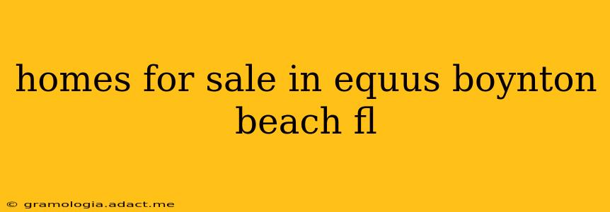 homes for sale in equus boynton beach fl
