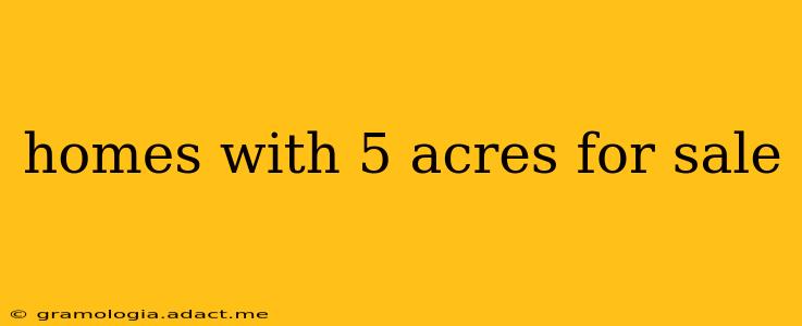 homes with 5 acres for sale