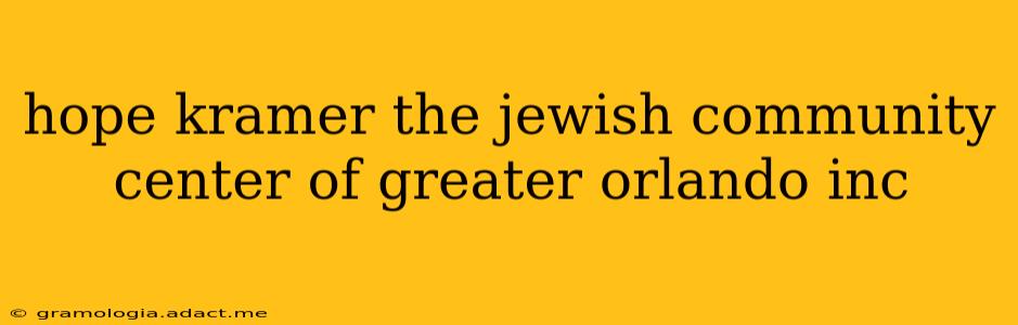 hope kramer the jewish community center of greater orlando inc