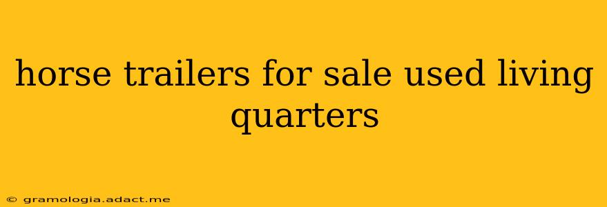 horse trailers for sale used living quarters