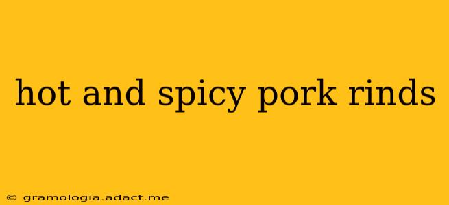 hot and spicy pork rinds