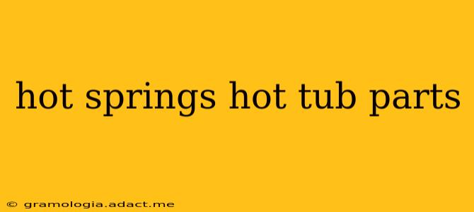 hot springs hot tub parts