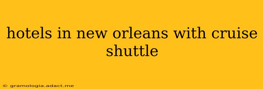 hotels in new orleans with cruise shuttle