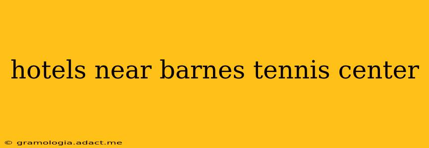 hotels near barnes tennis center