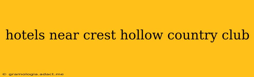 hotels near crest hollow country club