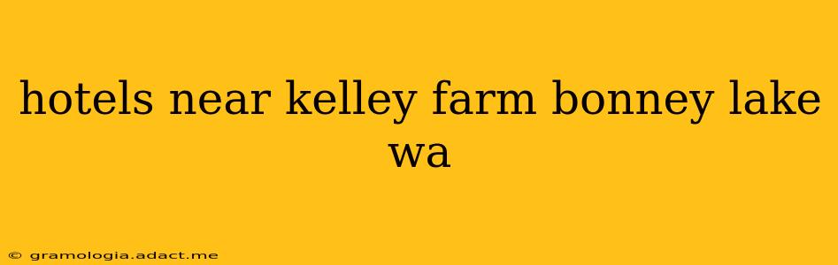 hotels near kelley farm bonney lake wa
