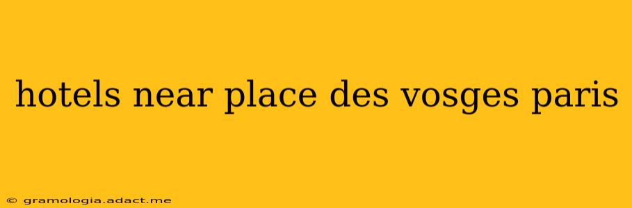 hotels near place des vosges paris