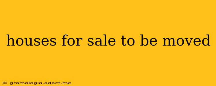 houses for sale to be moved