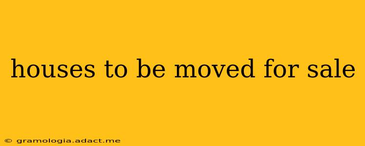 houses to be moved for sale