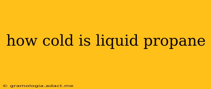 how cold is liquid propane