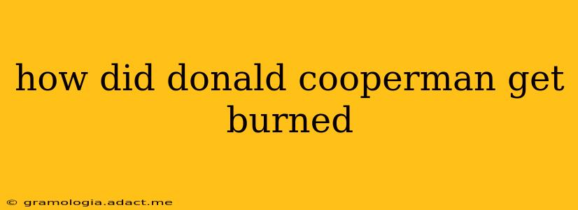 how did donald cooperman get burned