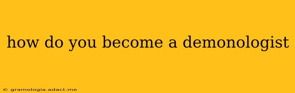 how do you become a demonologist