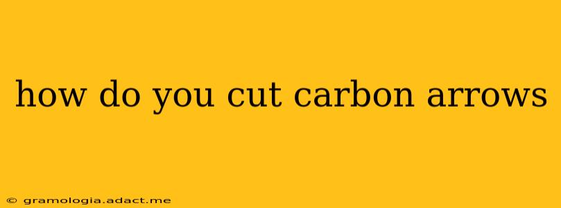 how do you cut carbon arrows