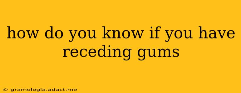 how do you know if you have receding gums