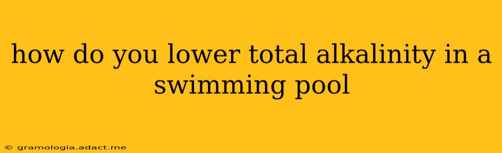 how do you lower total alkalinity in a swimming pool