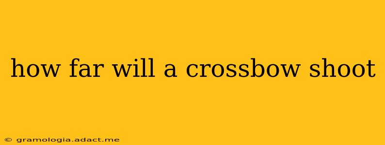 how far will a crossbow shoot