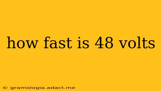 how fast is 48 volts
