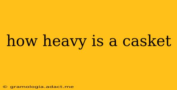 how heavy is a casket