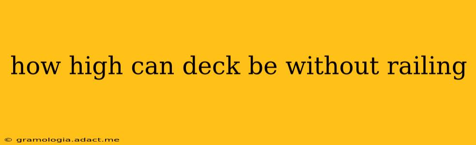 how high can deck be without railing