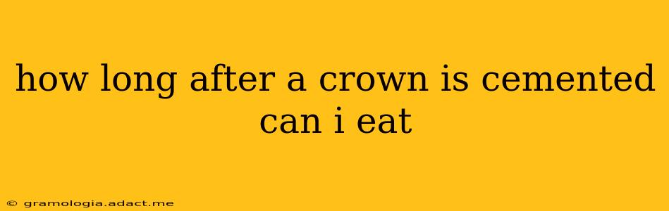 how long after a crown is cemented can i eat