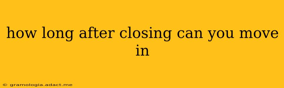 how long after closing can you move in
