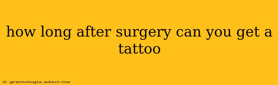 how long after surgery can you get a tattoo
