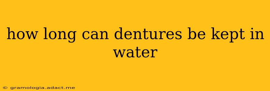 how long can dentures be kept in water