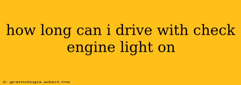how long can i drive with check engine light on
