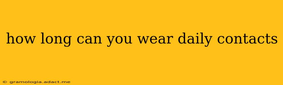 how long can you wear daily contacts