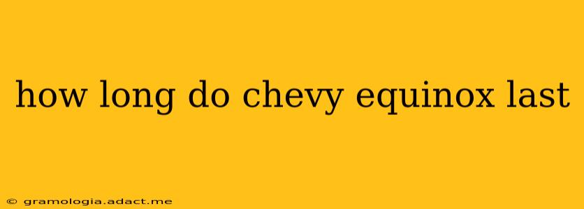 how long do chevy equinox last
