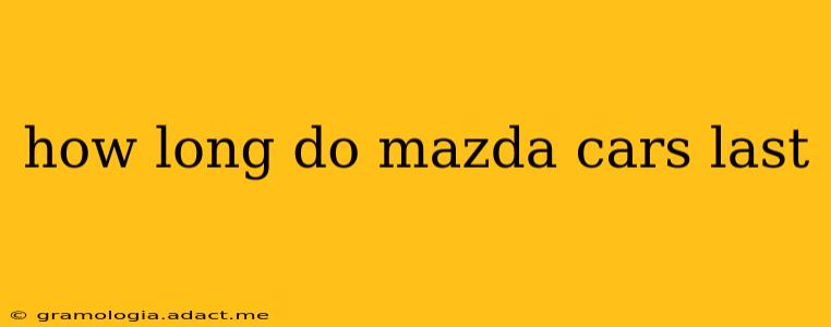 how long do mazda cars last