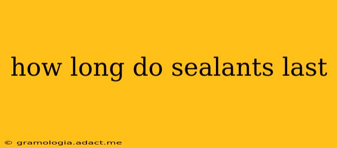 how long do sealants last