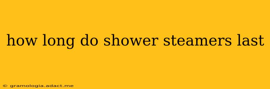 how long do shower steamers last