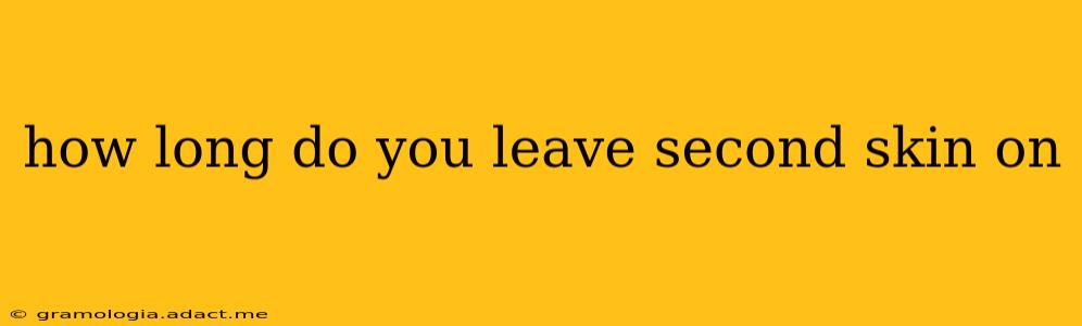 how long do you leave second skin on